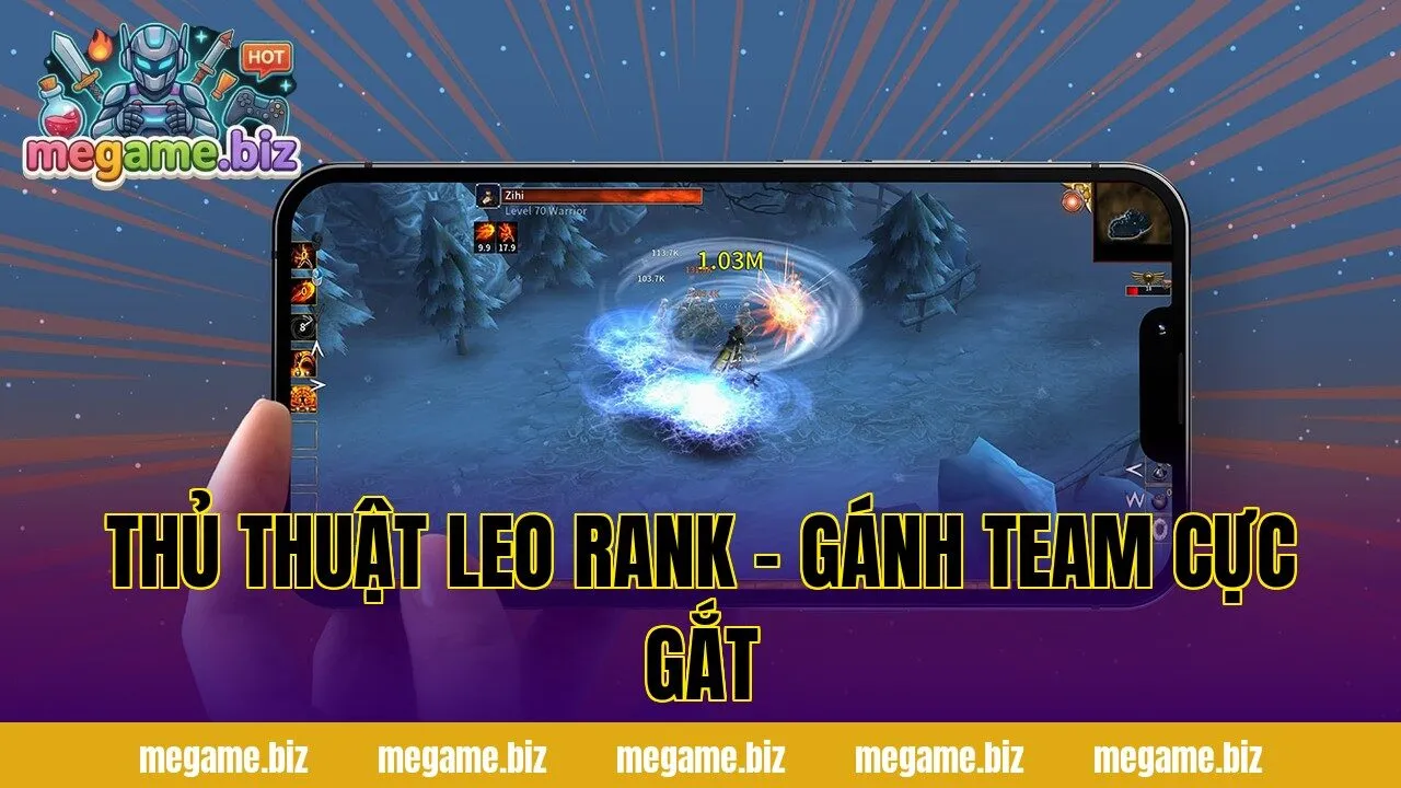 THỦ THUẬT LEO RANK – GÁNH TEAM CỰC GẮT