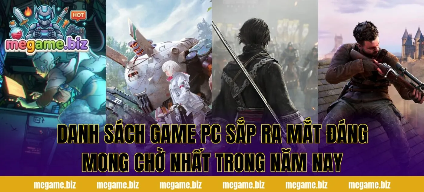 Danh sách game PC sắp ra mắt đáng mong chờ nhất trong năm nay