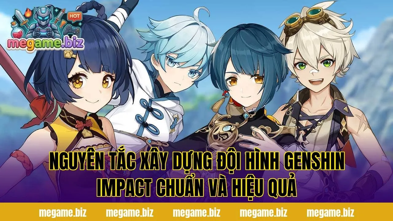 Nguyên tắc xây dựng đội hình Genshin Impact chuẩn và hiệu quả