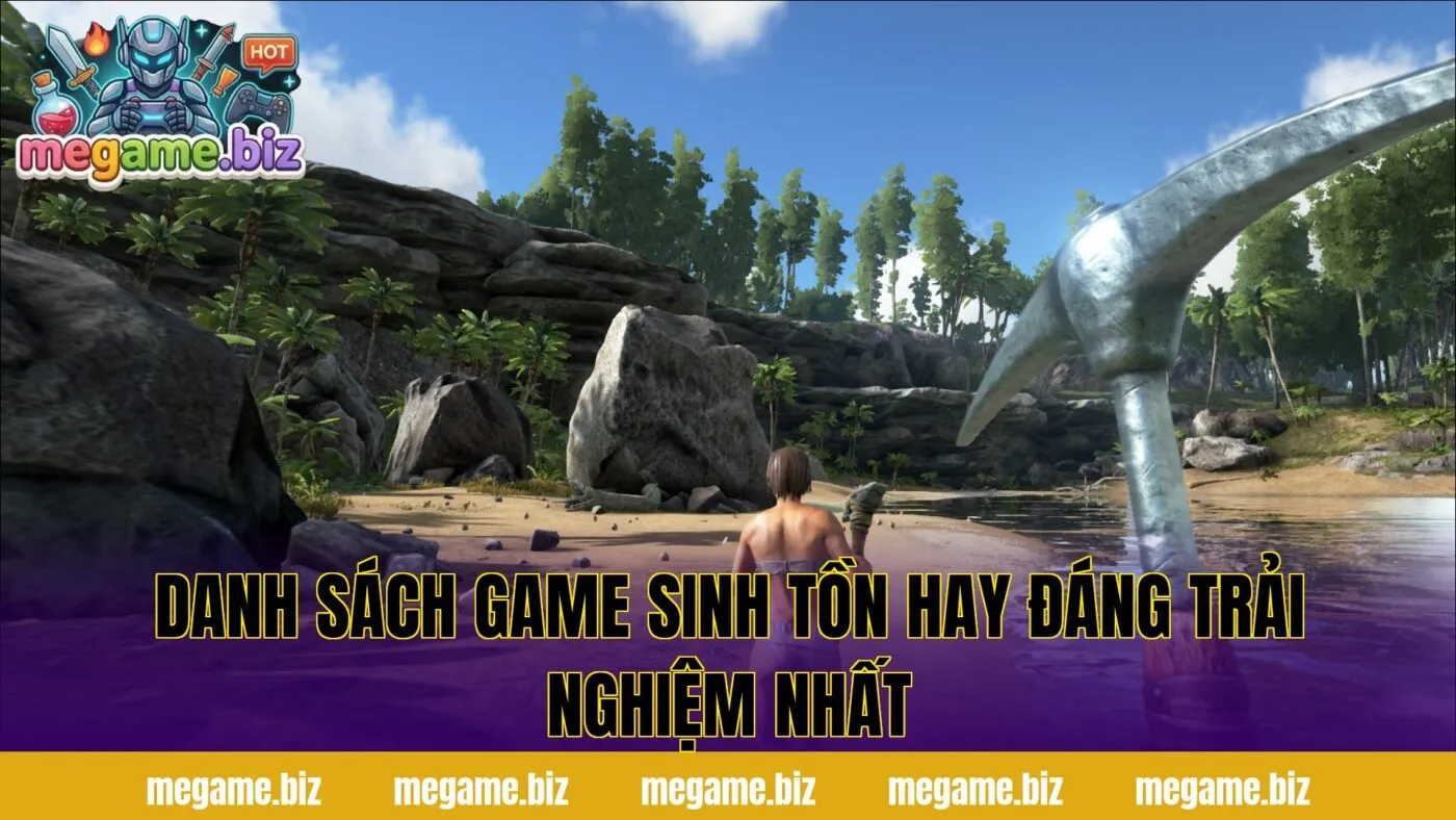 Danh sách game sinh tồn hay đáng trải nghiệm nhất
