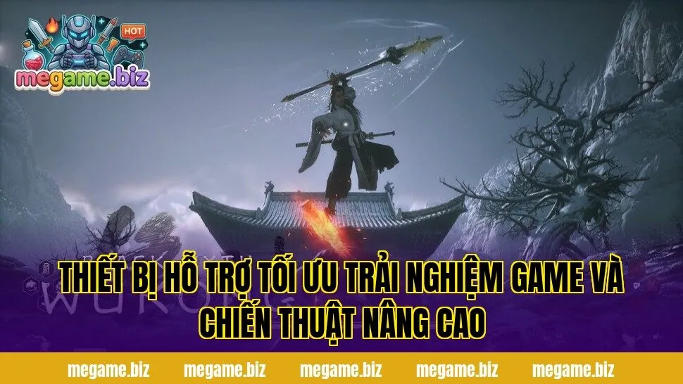 Thiết bị hỗ trợ tối ưu trải nghiệm game và chiến thuật nâng cao