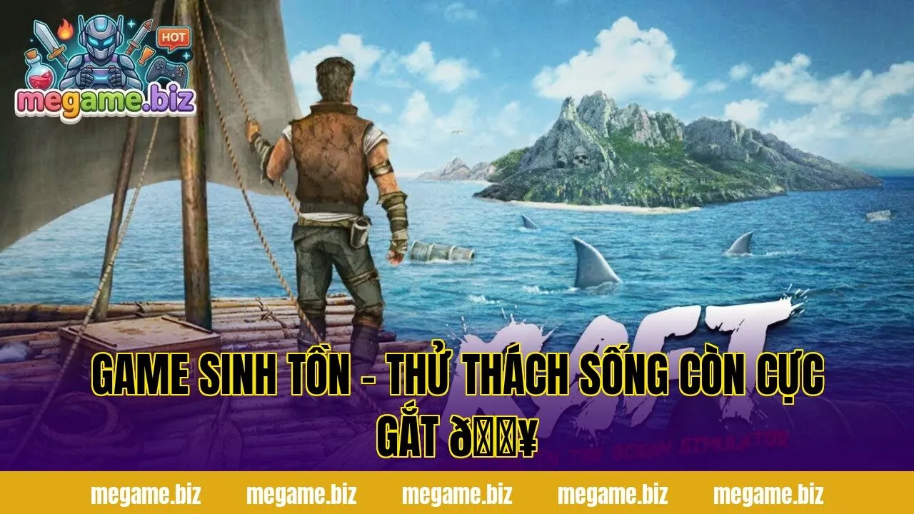 GAME SINH TỒN – THỬ THÁCH SỐNG CÒN CỰC GẮT 🔥