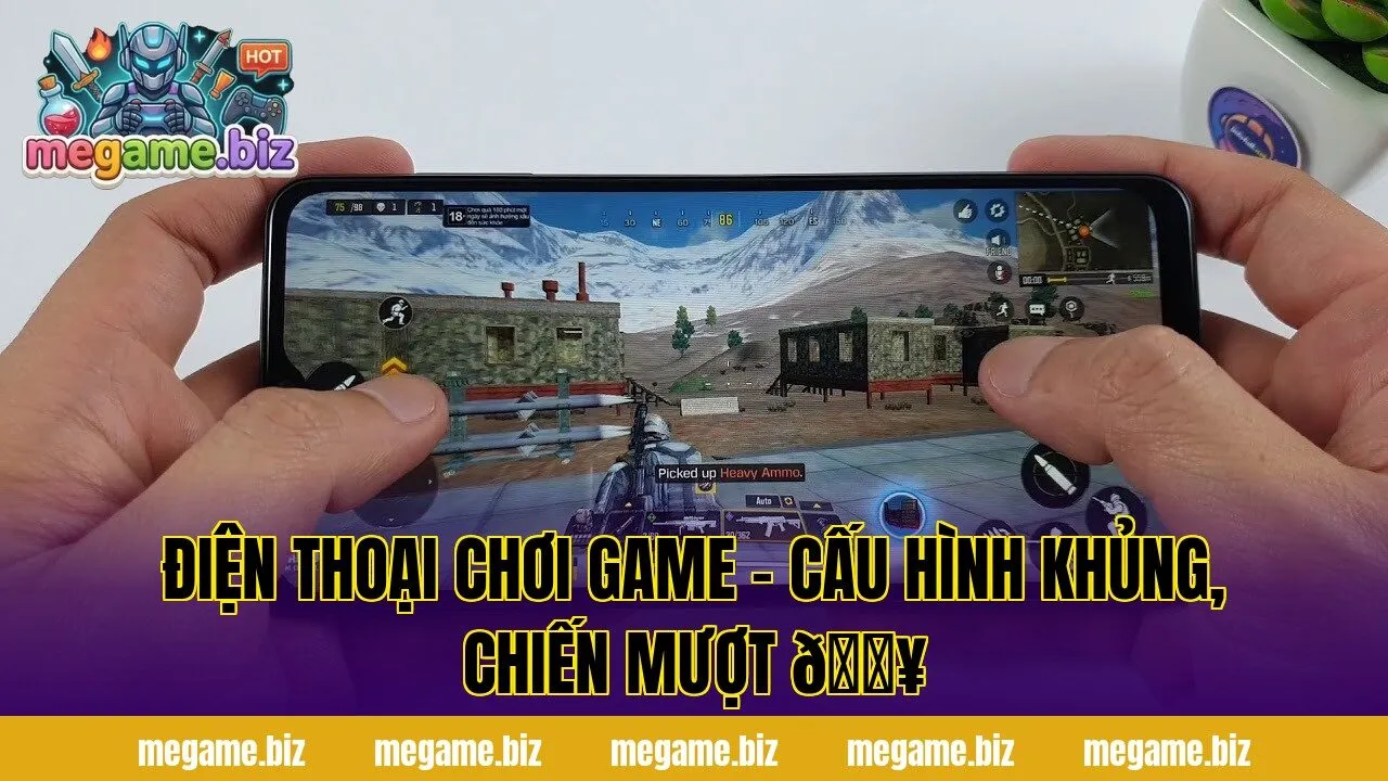 ĐIỆN THOẠI CHƠI GAME – CẤU HÌNH KHỦNG, CHIẾN MƯỢT 🔥