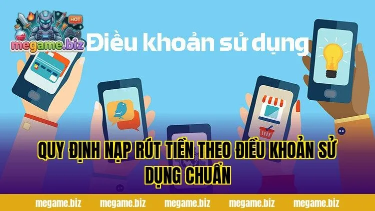 Quy định nạp rút tiền theo điều khoản sử dụng chuẩn