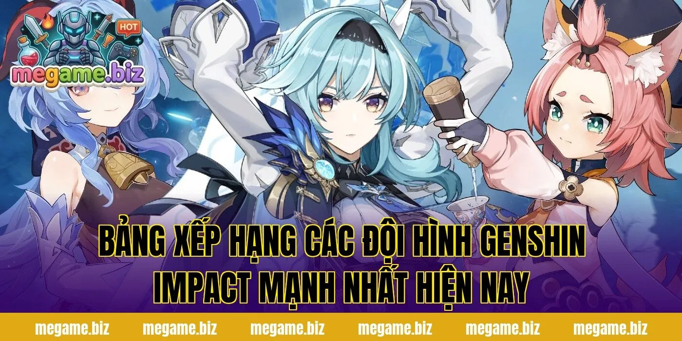 Bảng xếp hạng các đội hình Genshin Impact mạnh nhất hiện nay