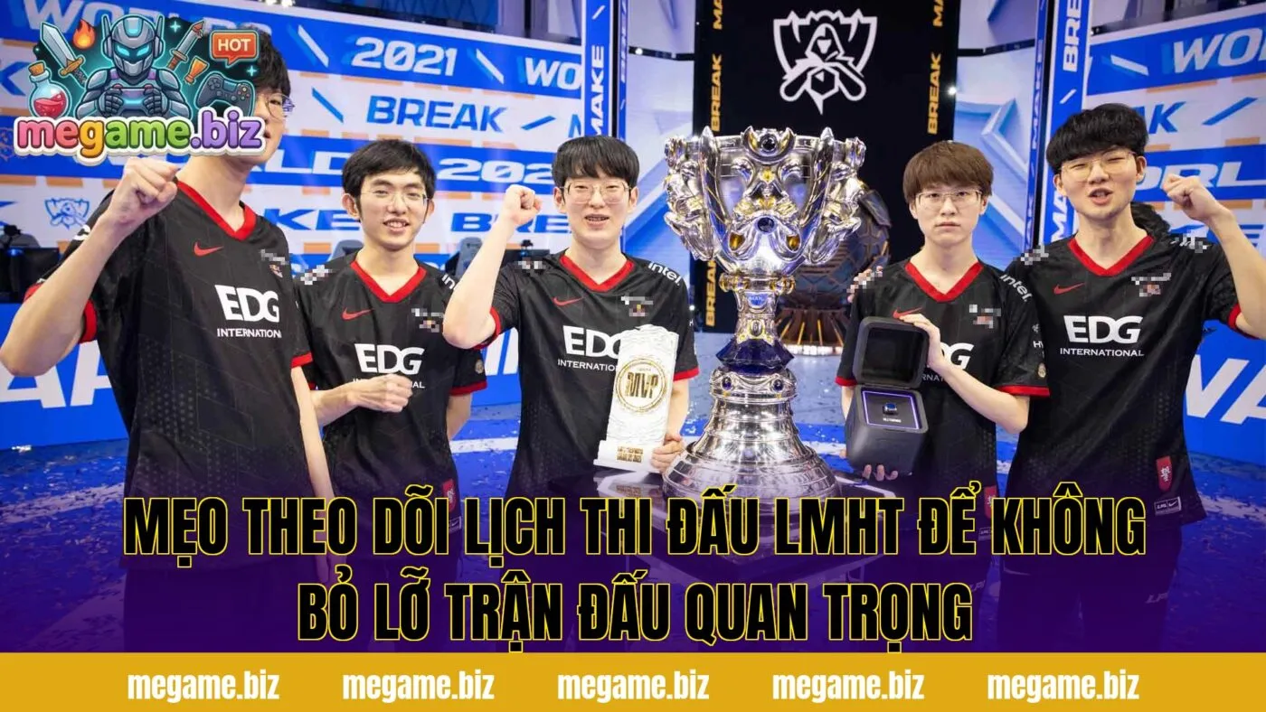 Mẹo theo dõi lịch thi đấu LMHT để không bỏ lỡ trận đấu quan trọng