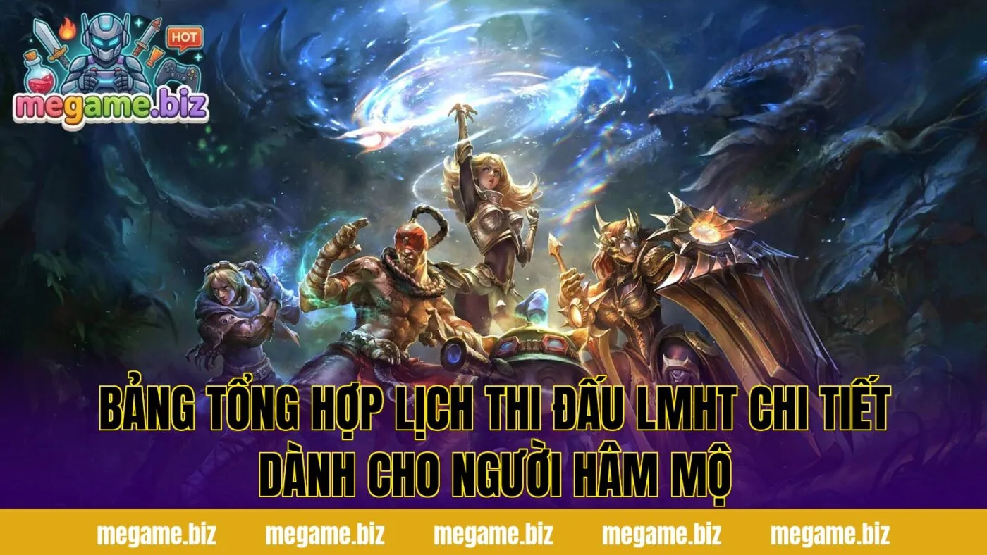 Bảng tổng hợp lịch thi đấu LMHT chi tiết dành cho người hâm mộ