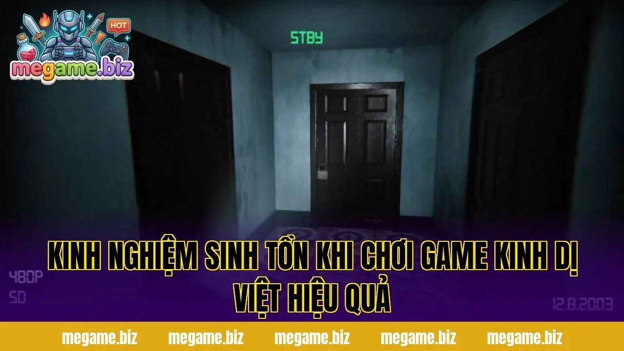Kinh nghiệm sinh tồn khi chơi game kinh dị Việt hiệu quả