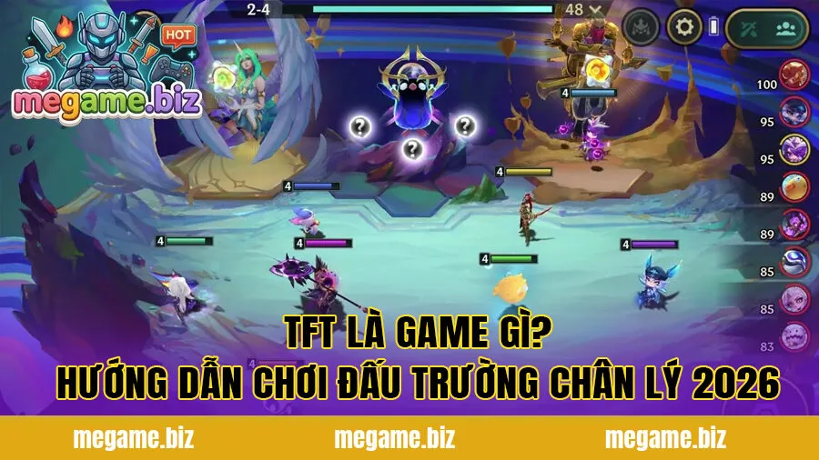 TFT là Game gì? Hướng dẫn chơi Đấu Trường Chân Lý 2026