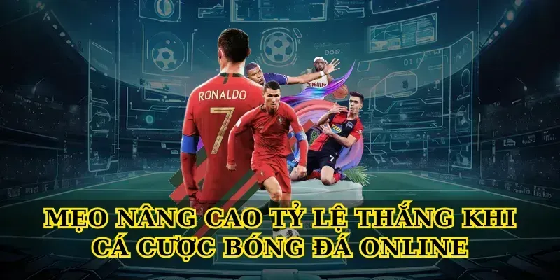 Mẹo nâng cao tỷ lệ thắng khi Cá cược bóng đá online